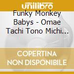 Funky Monkey Babys - Omae Tachi Tono Michi Final-In Tokyo Dome- cd
