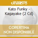 Kato Funky - Kagayake (2 Cd) cd musicale di Funky, Kato