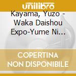 Kayama, Yuzo - Waka Daishou Expo-Yume Ni Mukatte Ima- cd
