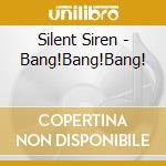 Silent Siren - Bang!Bang!Bang! cd musicale di Silent Siren