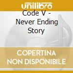 Code V - Never Ending Story cd