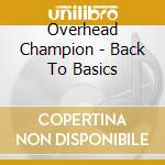 Overhead Champion - Back To Basics cd