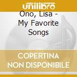 Ono, Lisa - My Favorite Songs cd musicale di Ono, Lisa