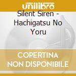 Silent Siren - Hachigatsu No Yoru cd musicale di Silent Siren