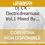 Dj C'K - Electricdreamusic Vol.1 Mixed By Dj C'K cd