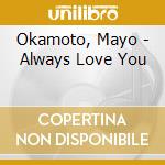 Okamoto, Mayo - Always Love You cd musicale di Okamoto, Mayo