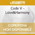 Code V - Love&Harmony cd