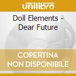 Doll Elements - Dear Future cd