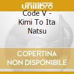 Code V - Kimi To Ita Natsu cd
