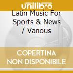 Latin Music For Sports & News / Various cd