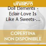 Doll Elements - Eclair-Love Is Like A Sweets- (2 Cd) cd