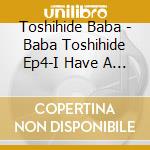 Toshihide Baba - Baba Toshihide Ep4-I Have A Dream cd