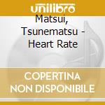 Matsui, Tsunematsu - Heart Rate cd