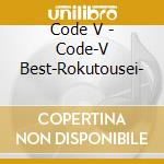 Code V - Code-V Best-Rokutousei- cd