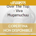 Over The Top - Viva Mugamuchuu cd