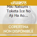 Miki Natsumi - Toketa Ice No Aji Ha Ao Katta