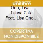 Ono, Lisa - Island Cafe Feat. Lisa Ono 2 Mixed By Dj Taro cd