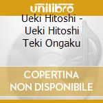 Ueki Hitoshi - Ueki Hitoshi Teki Ongaku cd musicale di Ueki Hitoshi