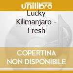 Lucky Kilimanjaro - Fresh cd