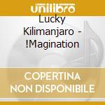 Lucky Kilimanjaro - !Magination cd