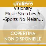 Visionary Music Sketches 5 -Sports No Meian 2- cd
