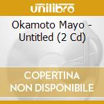 Okamoto Mayo - Untitled (2 Cd) cd