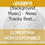 (Background Music) - News Tracks Best Vol.1 cd