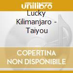 Lucky Kilimanjaro - Taiyou cd
