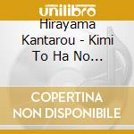 Hirayama Kantarou - Kimi To Ha No Uta cd