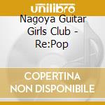 Nagoya Guitar Girls Club - Re:Pop cd