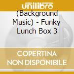 (Background Music) - Funky Lunch Box 3 cd
