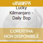 Lucky Kilimanjaro - Daily Bop cd