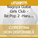 Nagoya Guitar Girls Club - Re:Pop 2 -Haru No Yukue- cd