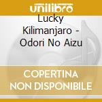 Lucky Kilimanjaro - Odori No Aizu cd