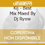 Kij - Best Mix Mixed By Dj Ryow cd