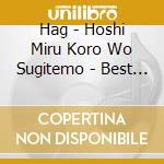 Hag - Hoshi Miru Koro Wo Sugitemo - Best Of Hag - cd