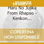 Haru No Jujika From Rhapso - Kenkon Itteki/Teikuu Hikou cd