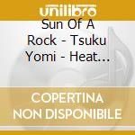 Sun Of A Rock - Tsuku Yomi - Heat Moon Heart cd