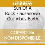 Sun Of A Rock - Susanowo Gut Vibes Earth cd musicale