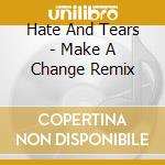 Hate And Tears - Make A Change Remix cd