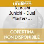 Igarashi Junichi - Duel Masters Original Soundtrack Best 1 cd musicale