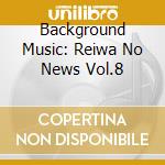 Background Music: Reiwa No News Vol.8 cd