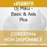 Dj Miku - Basic & Axis Plus cd