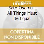 Sato Osamu - All Things Must Be Equal cd