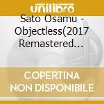 Sato Osamu - Objectless(2017 Remastered Edition) cd