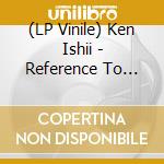 (LP Vinile) Ken Ishii - Reference To Difference (30Th Anniversary Edition) vinile