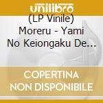 (LP Vinile) Moreru - Yami No Keiongaku De Houchou Wo Hiku vinile