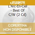 L'Arc-En-Ciel - Best Of C/W (2 Cd) cd