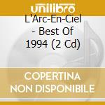 L'Arc-En-Ciel - Best Of 1994 (2 Cd) cd