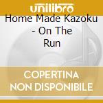 Home Made Kazoku - On The Run cd